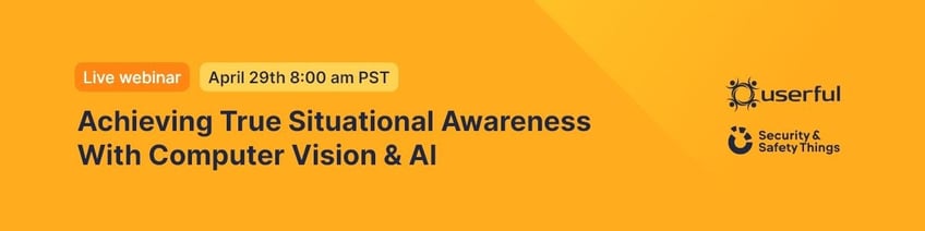 Live Webinar, Userful and Security & Safety Things, Achieving True Situational Awareness With Computer Vision & AI, April 29, 8 am PST