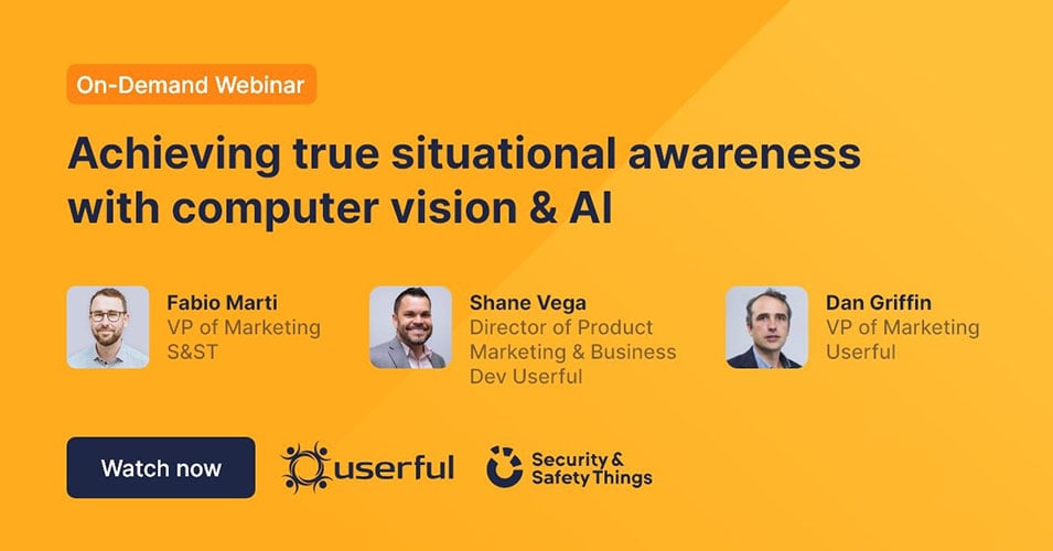 Webinar, relatori di Userful e Security & Safety Things, Raggiungere la vera consapevolezza situazionale con la computer vision e l'AI