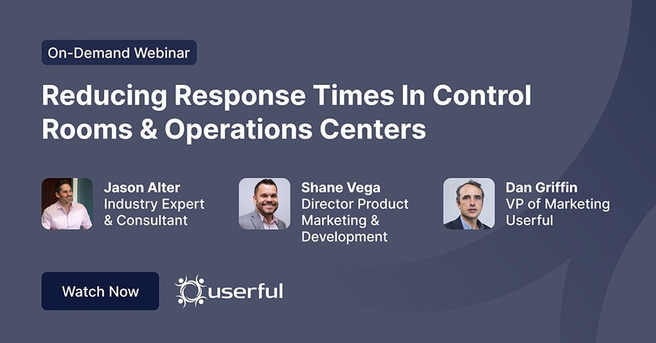 Webinar Userful, Riduzione dei tempi di risposta nelle sale di controllo e nei centri operativi, di Jason Alter, Shane Vega e Dan Griffin