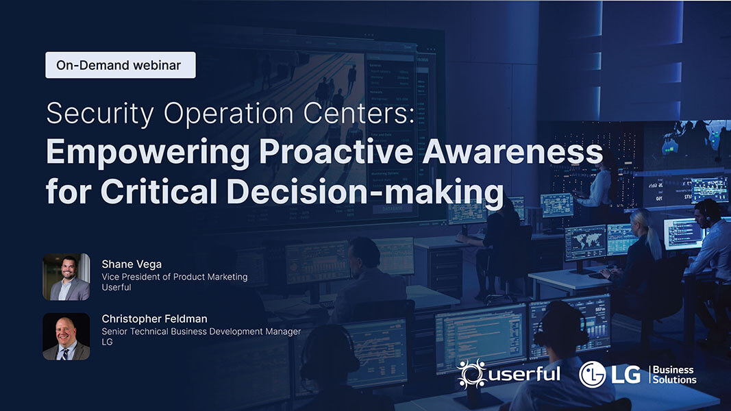 Webinar di Shane Vega di Userful e Christopher Feldman di LG, Security Operation Centers: Consolidamento della consapevolezza proattiva per il processo decisionale critico