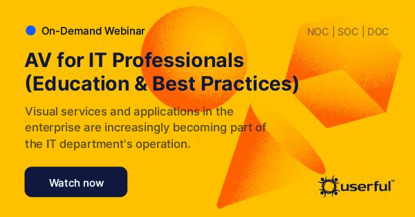 Webinar, AV per professionisti IT (formazione e best practice), per NOC, SOC, DOC, presentato da Userful