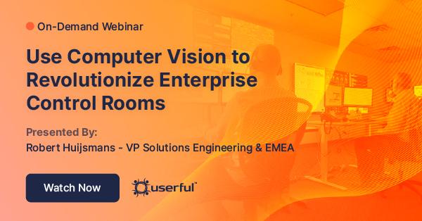 Webinar, Utilizzare la computer vision per rivoluzionare le sale di controllo aziendali, di Robert Huijsmans, VP Solutions Engineering & EMEA di Userful