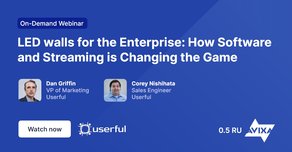 0,5 RU Webinar Avixa e Userful, LED wall per l'impresa: come il software e lo streaming stanno cambiando il gioco, di Dan Griffin e Corey Nishihata